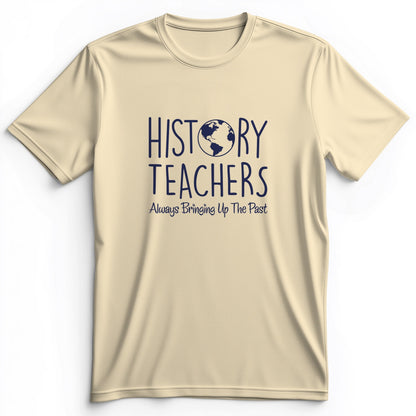 History Teachers Always Bringing Up The Past Premium Tee