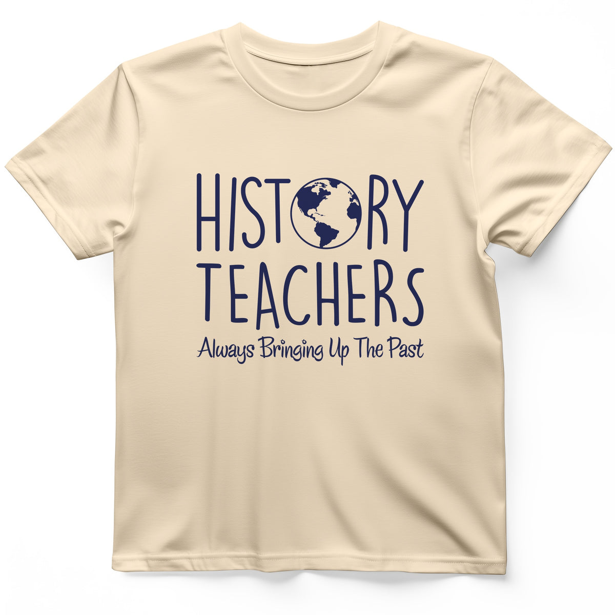 History Teachers Always Bringing Up the Past T-Shirt
