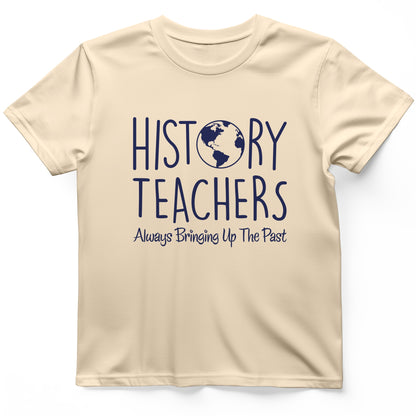 History Teachers Always Bringing Up the Past T-Shirt