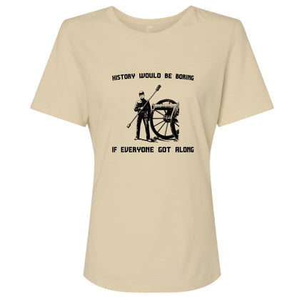 History Would Be Boring Women's T-Shirt