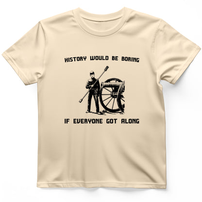 History Would Be Boring T-Shirt