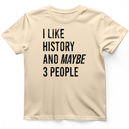 I Like History And Maybe 3 People T-Shirt
