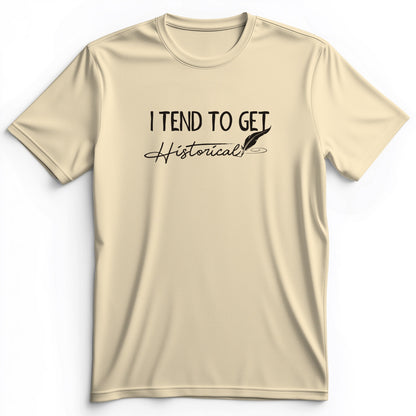 I Tend To Get Historical Premium Tee
