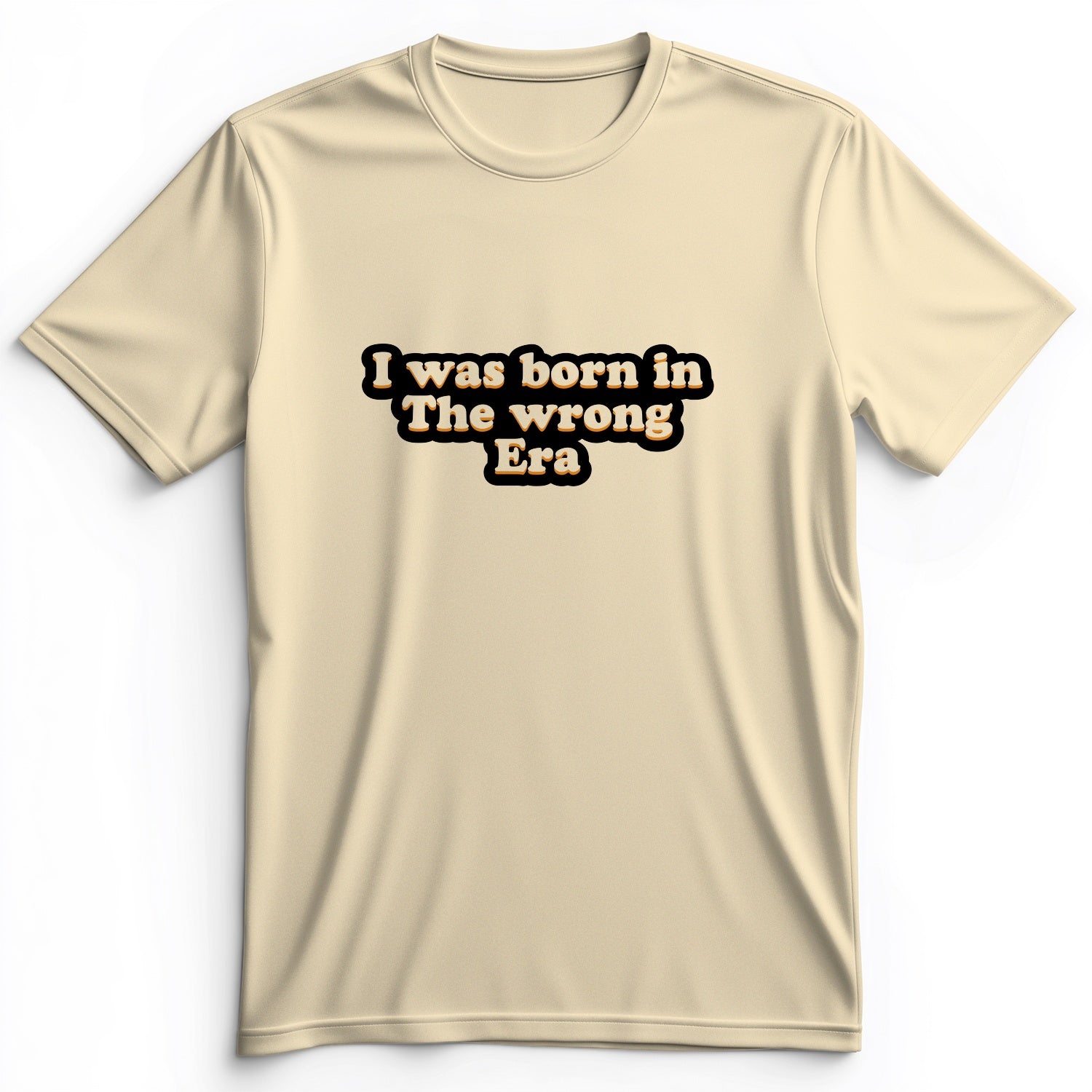 I Was Born In The Wrong Era Premium Tee