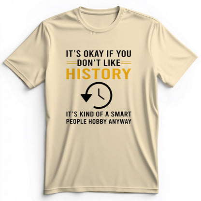It's OK If You Don't Like History Premium Tee