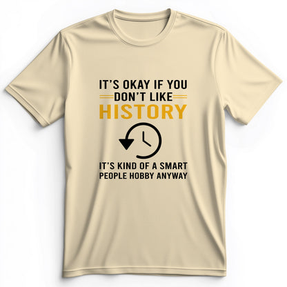 It's OK If You Don't Like History Premium Tee