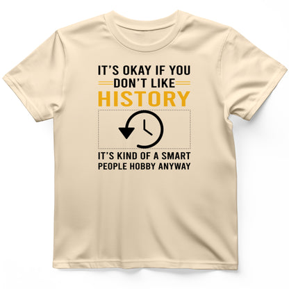 It's OK If You Don't Like History T-Shirt