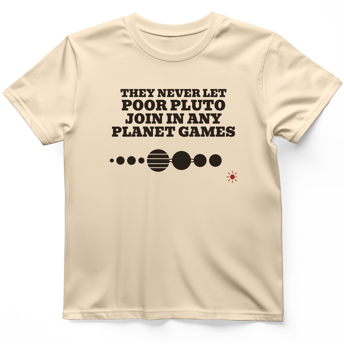 Pluto Never Let Join In Any Planet Games T-Shirt