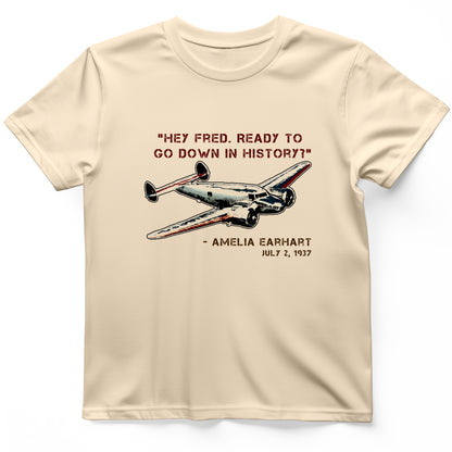 Ready To Go Down In History T-Shirt