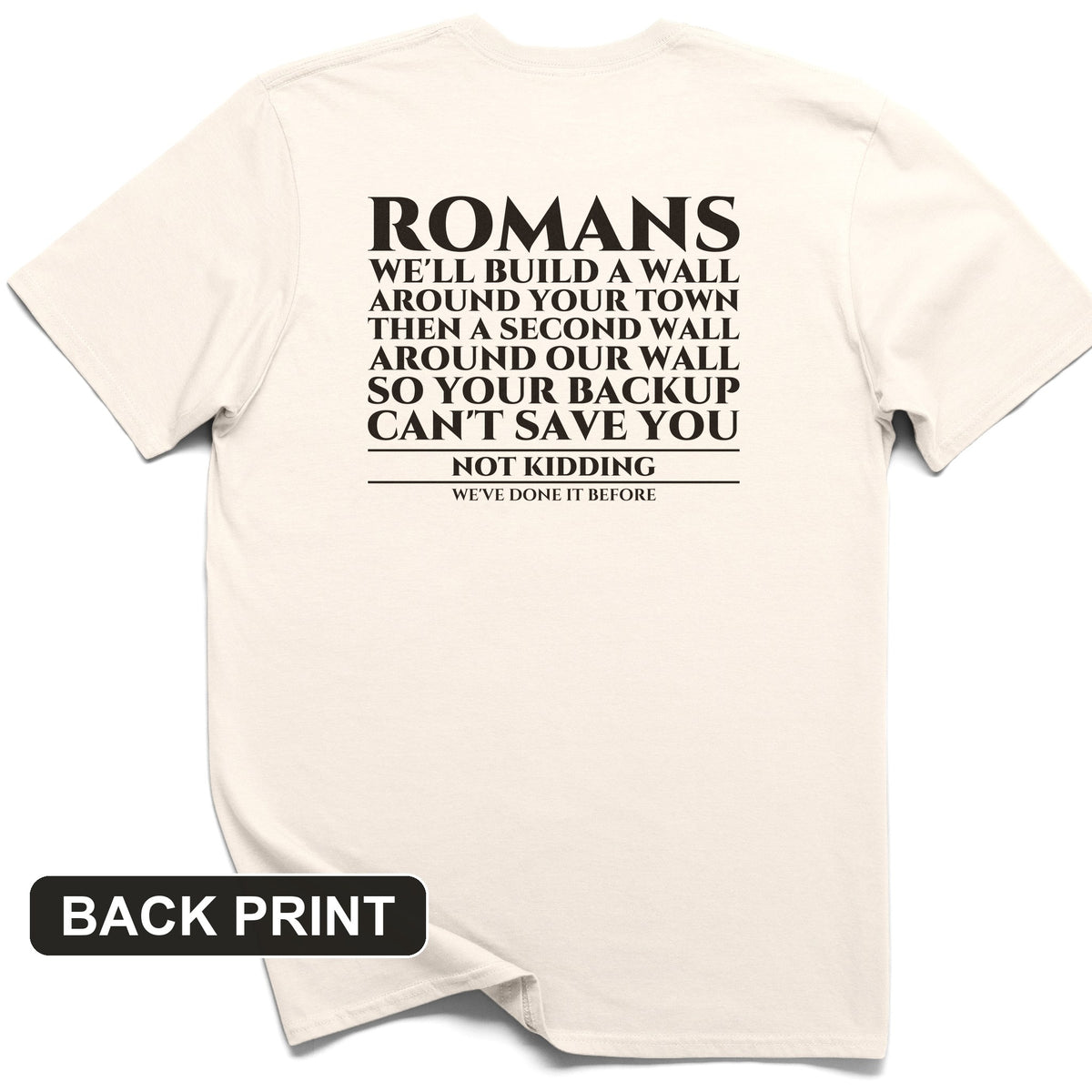 Romans Wall Around Your Wall Back Print T-Shirt