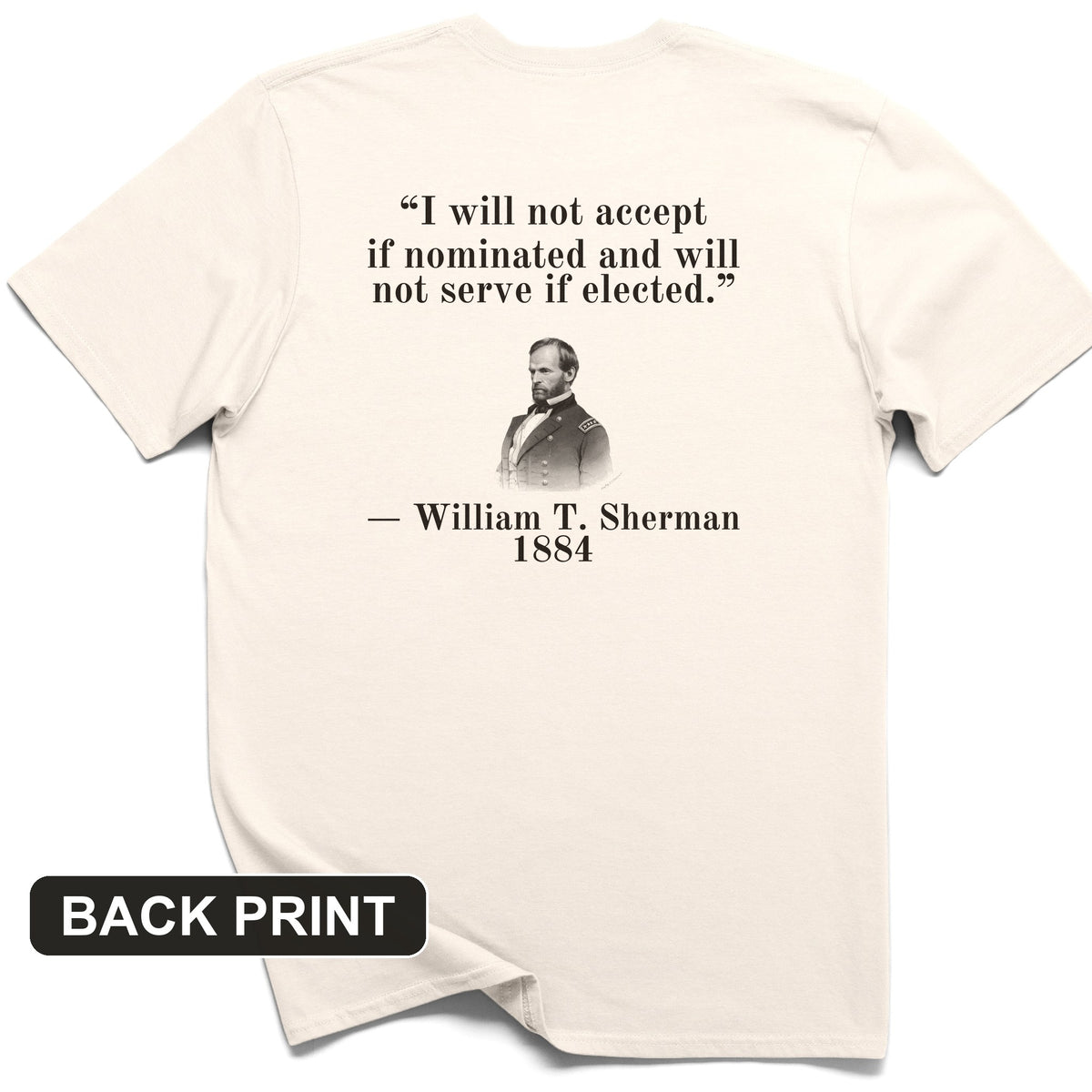 Sherman Will Not Serve If Elected Back Print T-Shirt