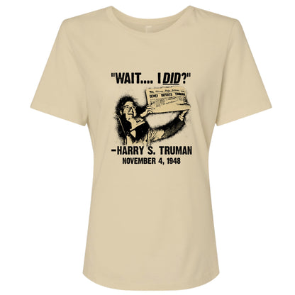 Truman Wait I Did Women's T-Shirt