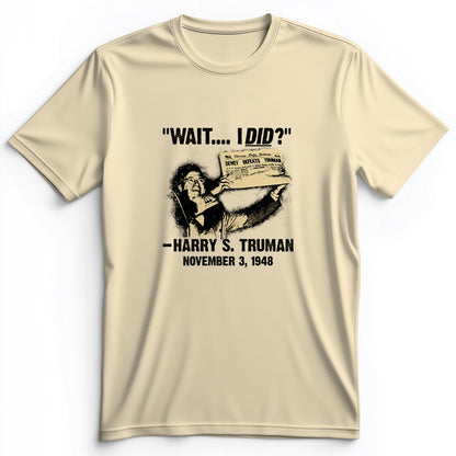 Truman Wait I Did Premium Tee