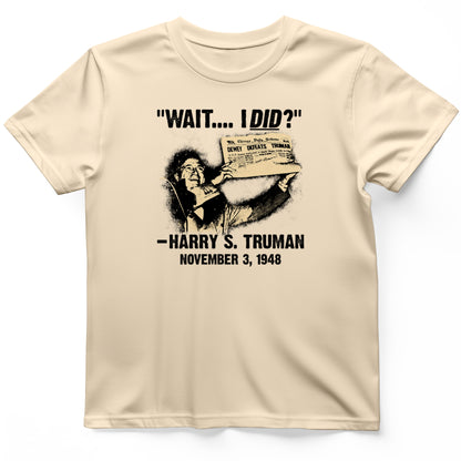 Truman Wait I Did T- Shirt