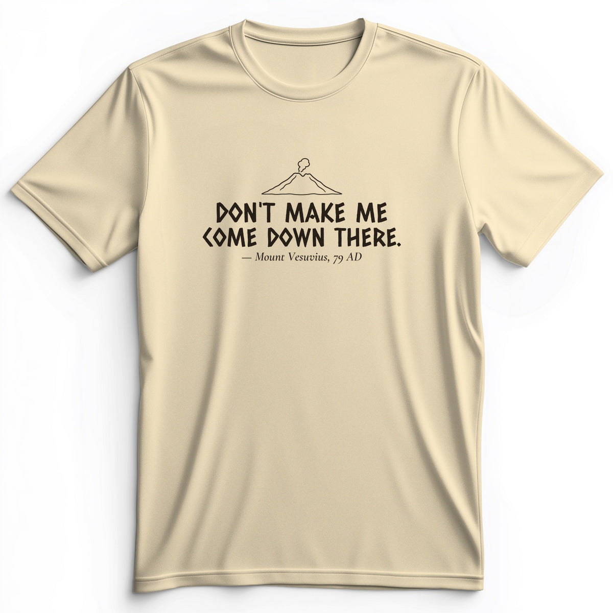 Vesuvius Dont Make Me Come Down There Premium Tee