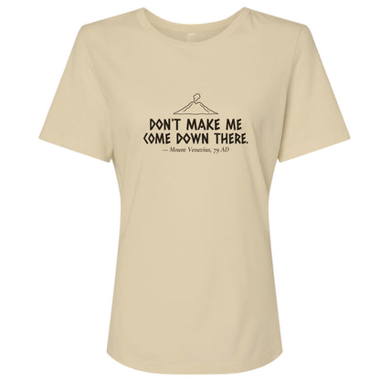 Vesuvius Dont Make Me Come Down There Women's T-Shirt