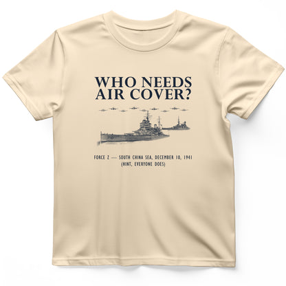 Who Needs Air Cover T-Shirt