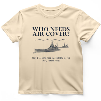Who Needs Air Cover T-Shirt