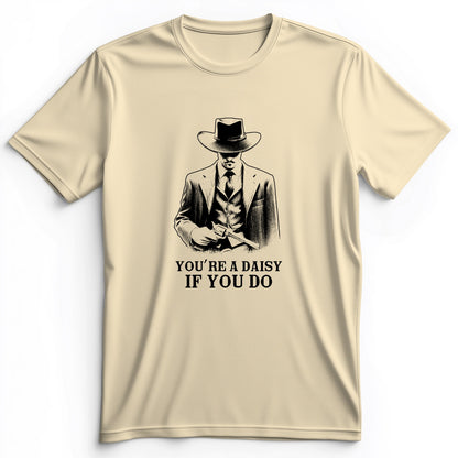 Your A Daisy If You Do Premium Tee