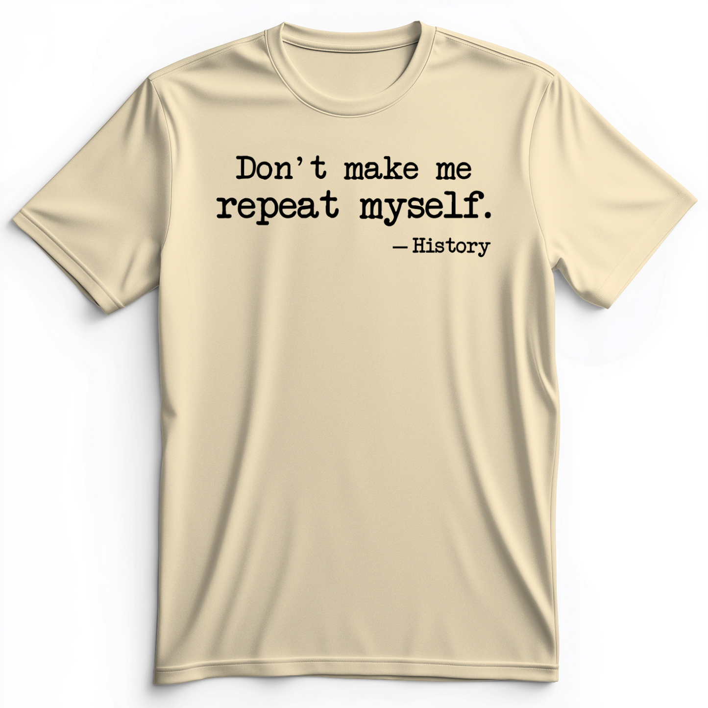 Don't Make Me Repeat Myself Premium Tee