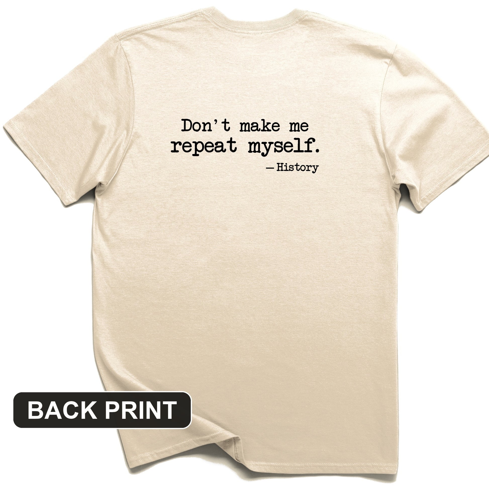 Don't Make Me Repeat Myself Back Print T-Shirt