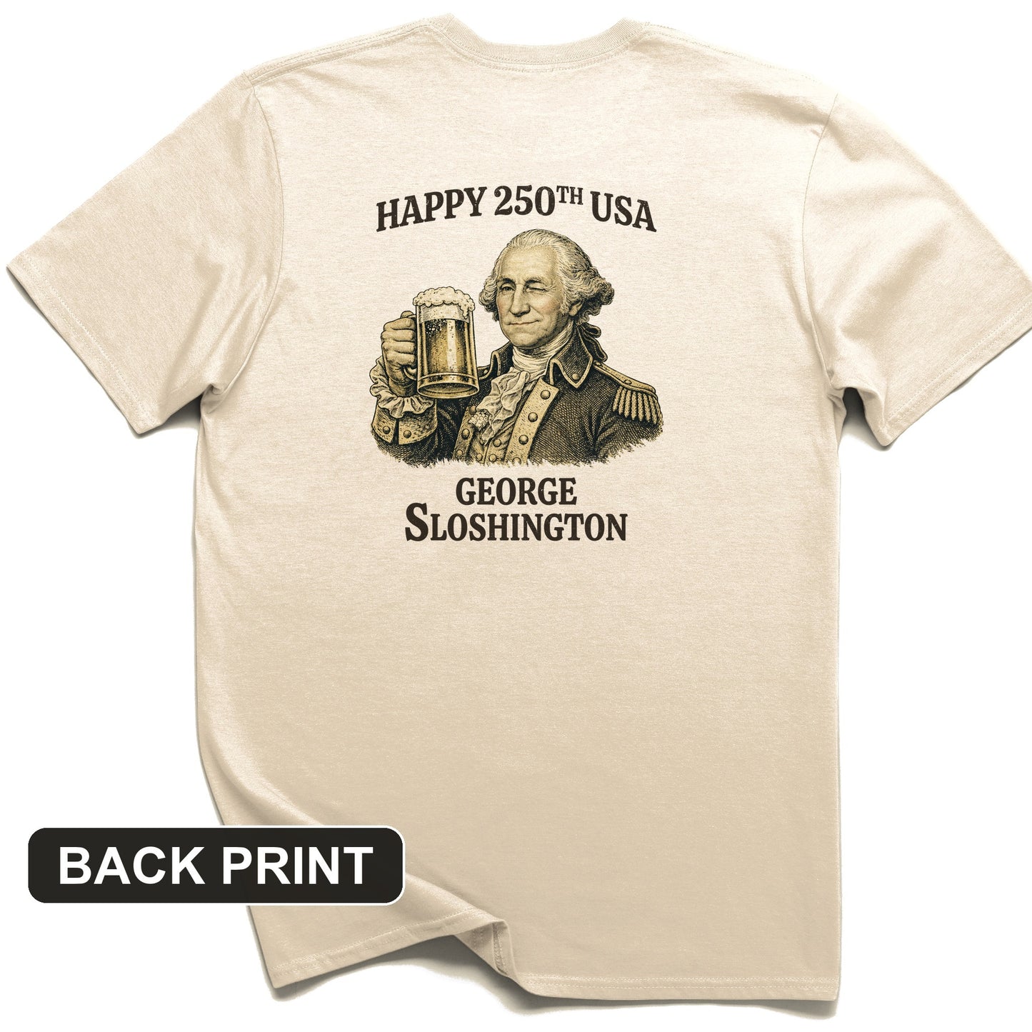 George Sloshington 250th Back Print T-Shirt