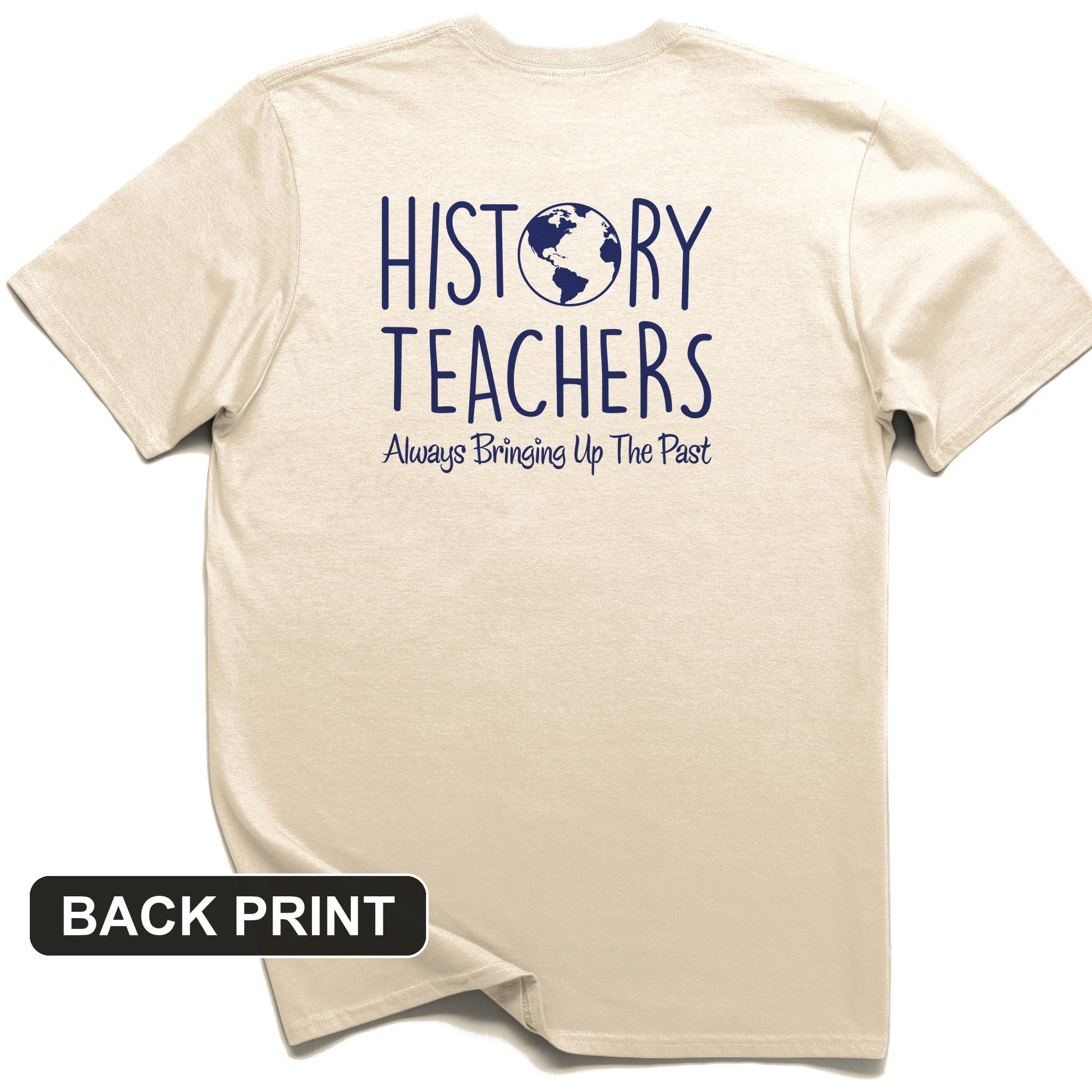 History Teachers Always Bringing Up the Past Back Print T-Shirt