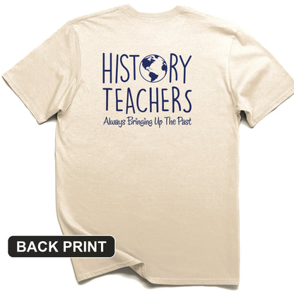 History Teachers Always Bringing Up the Past Back Print T-Shirt