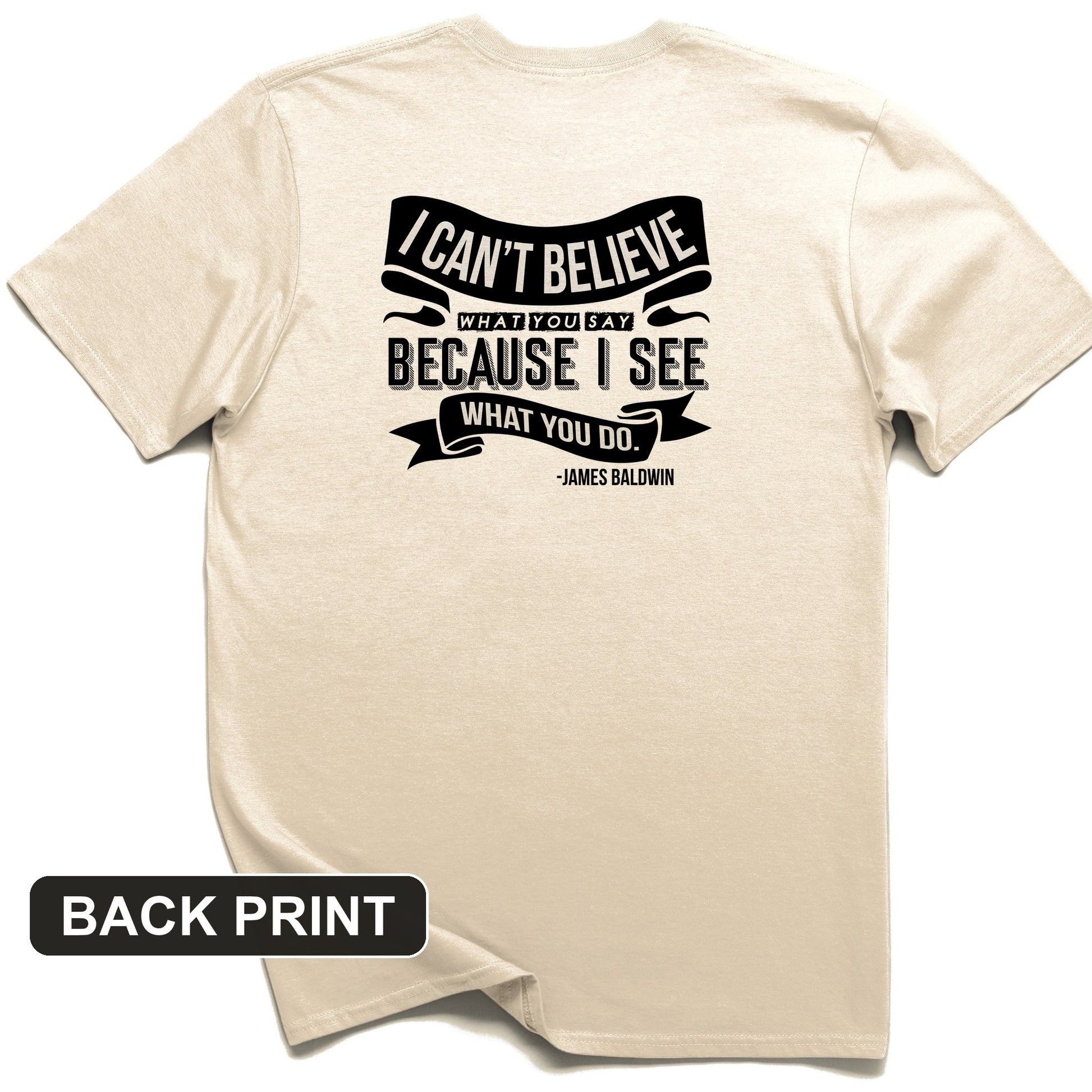 I Can't Believe What You Say Back Print T-Shirt