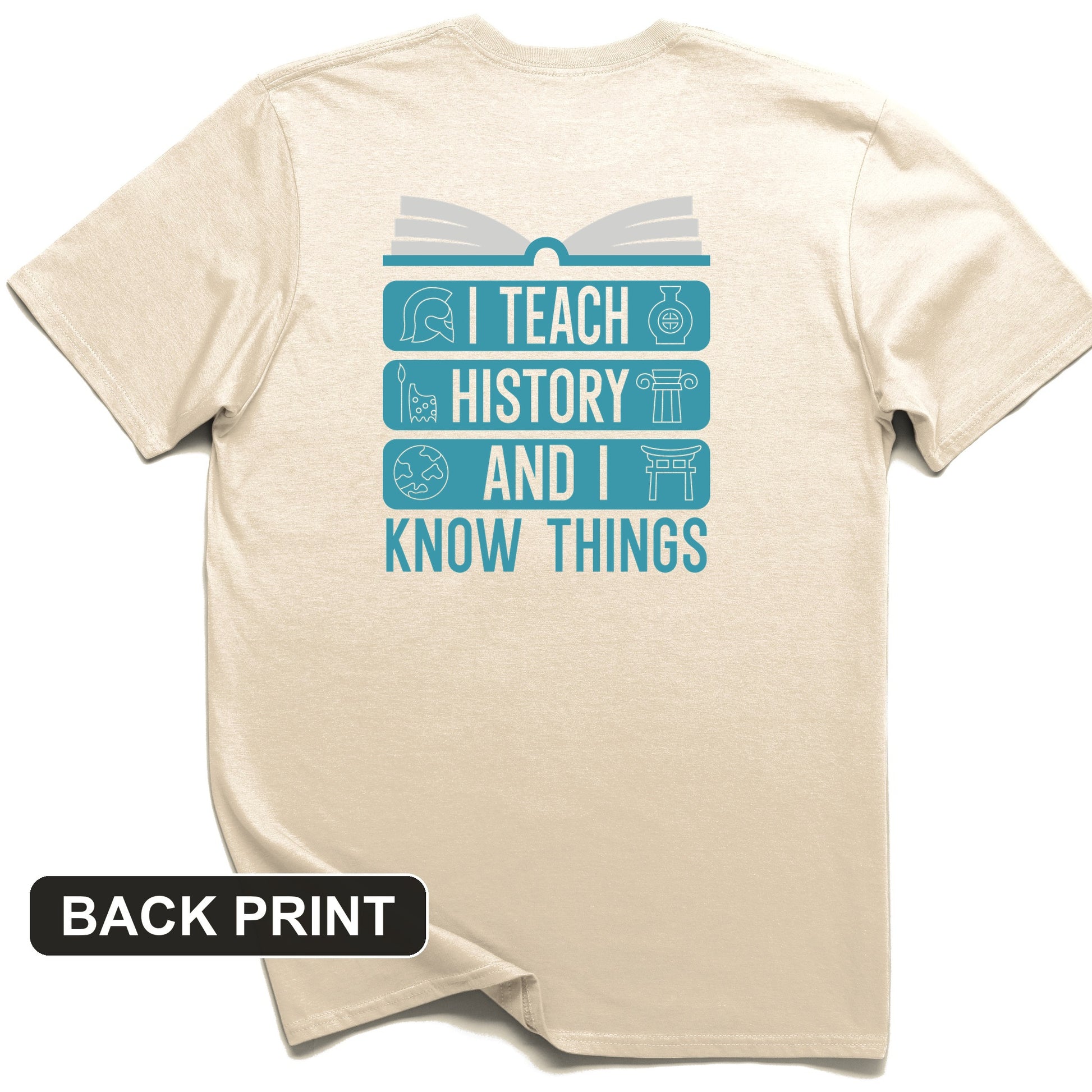 I Teach History and Know Things Back Print T-Shirt