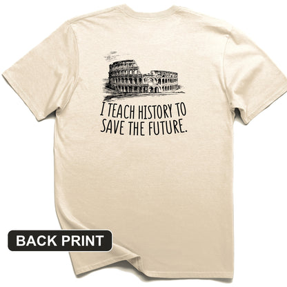 I Teach History To Save The Future Back Print T-Shirt