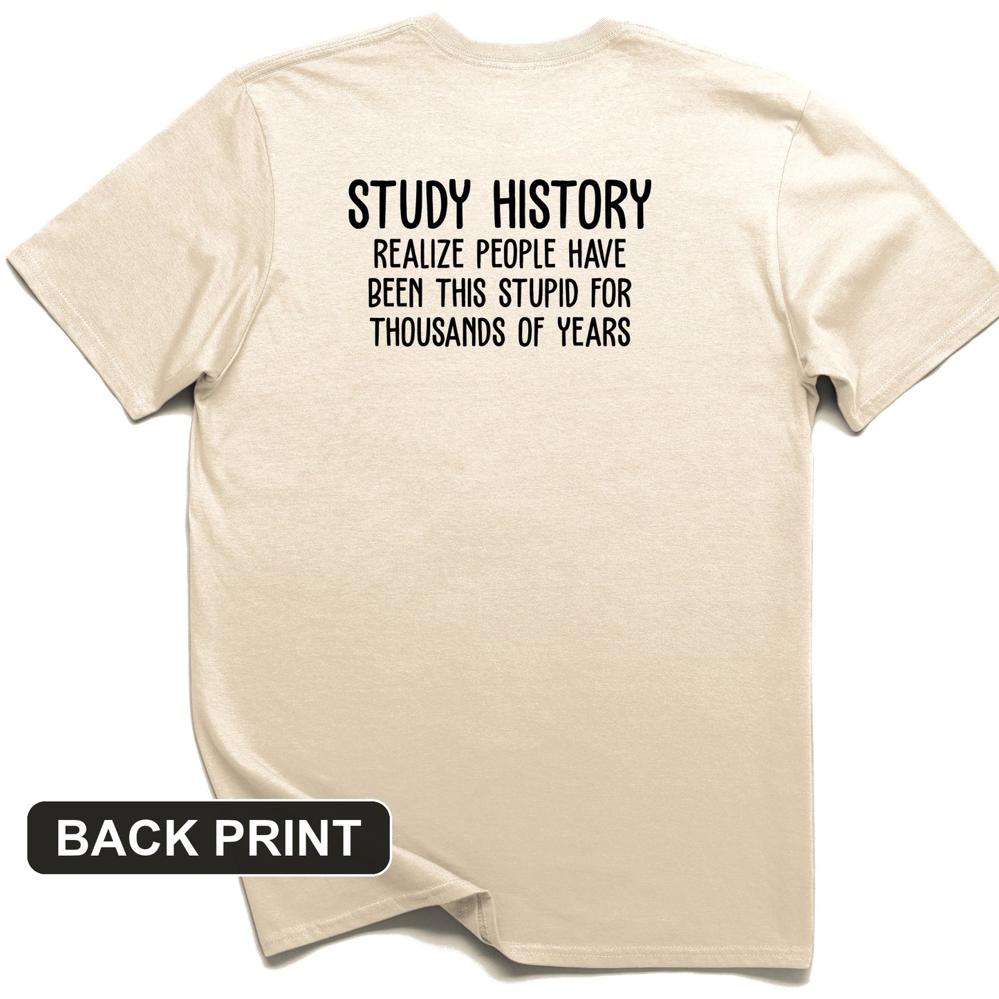 Study History Back Print T-Shirt