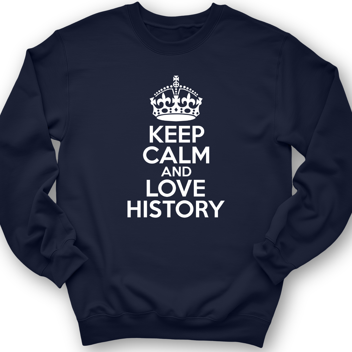 Keep Calm and Love History Crewneck