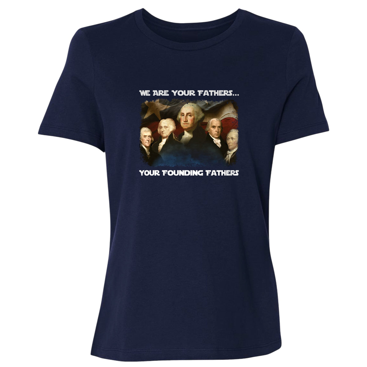 America We Are Your Founding Fathers Women's T-Shirt