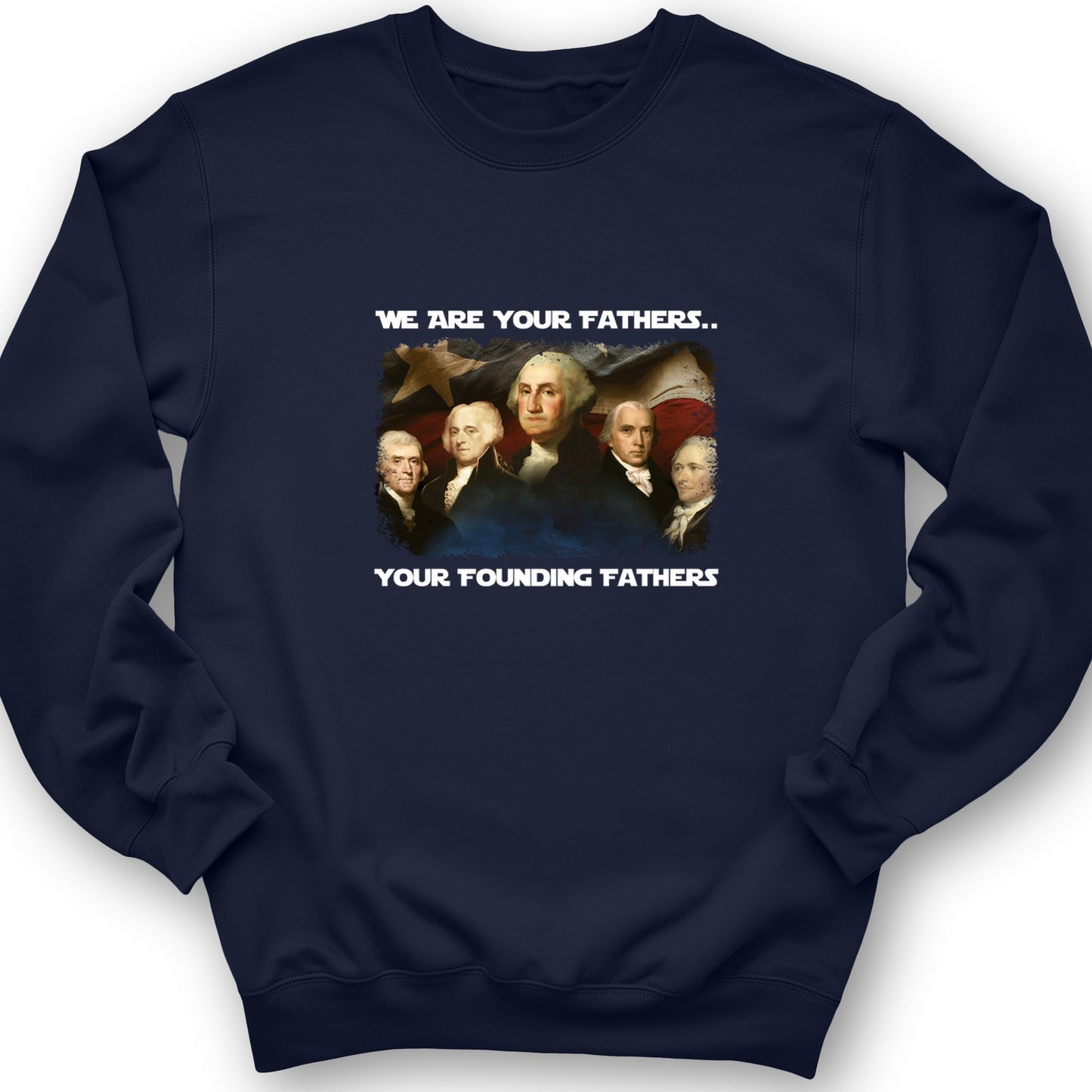 America We Are Your Founding Fathers Crewneck