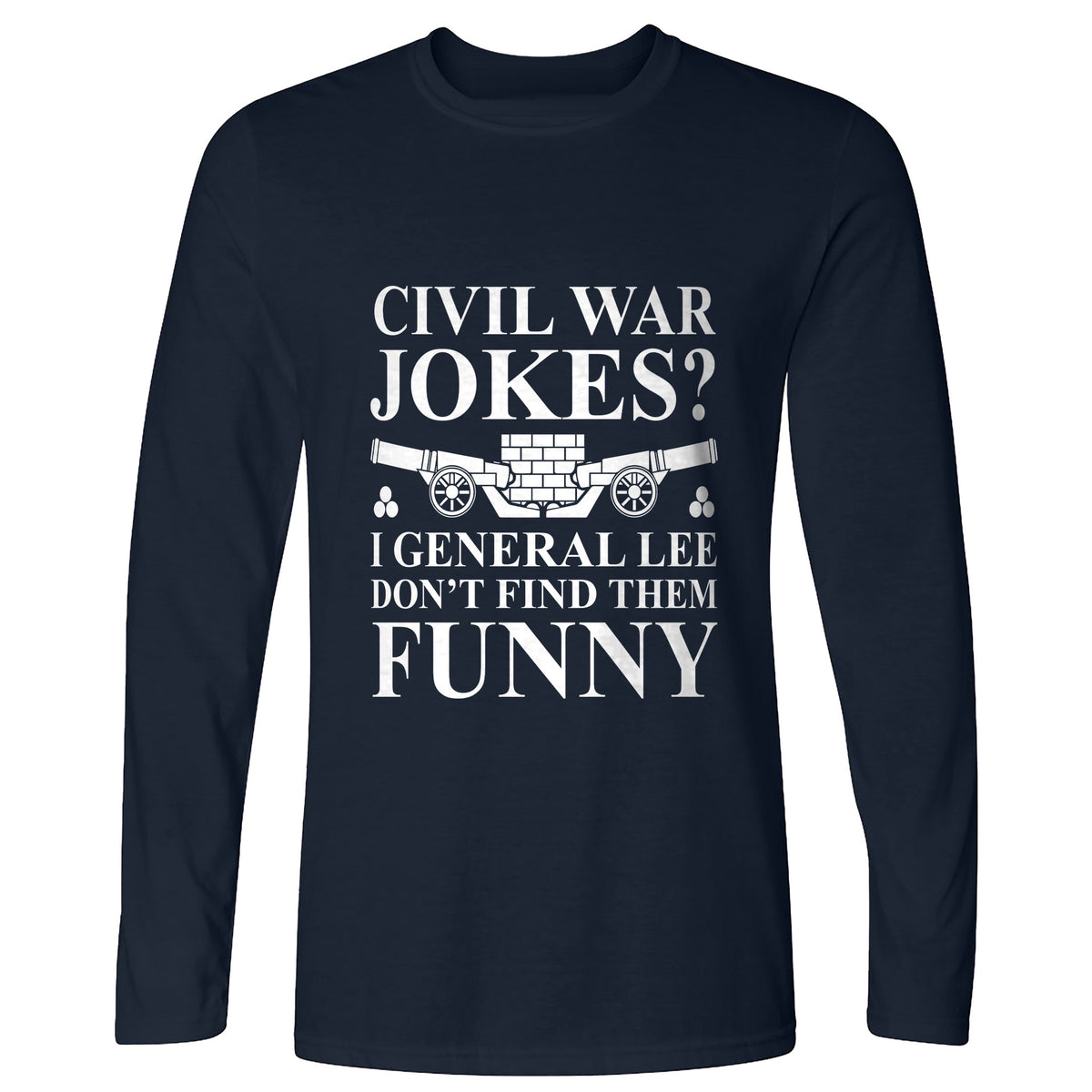 Civil War Jokes Long Sleeve T-Shirt