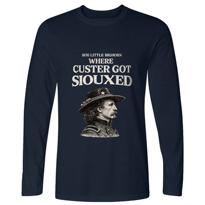 Custer Got Siouxed Long Sleeve T-Shirt