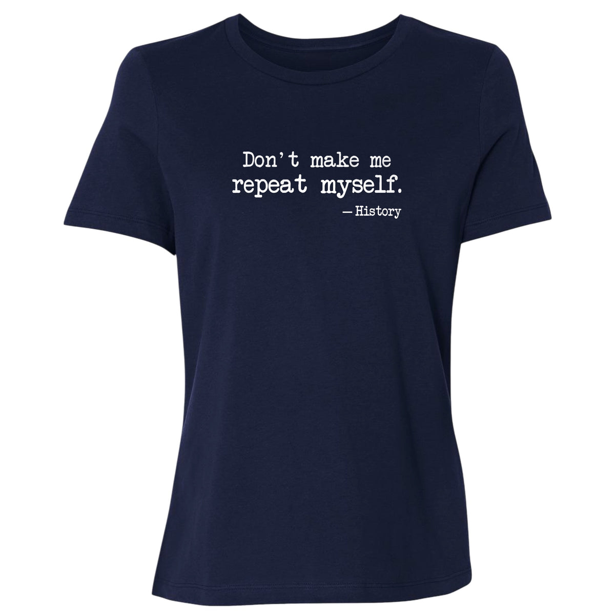 Don't Make Me Repeat Myself Women's T-Shirt