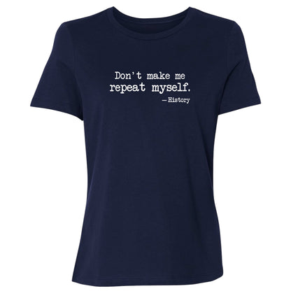 Don't Make Me Repeat Myself Women's T-Shirt