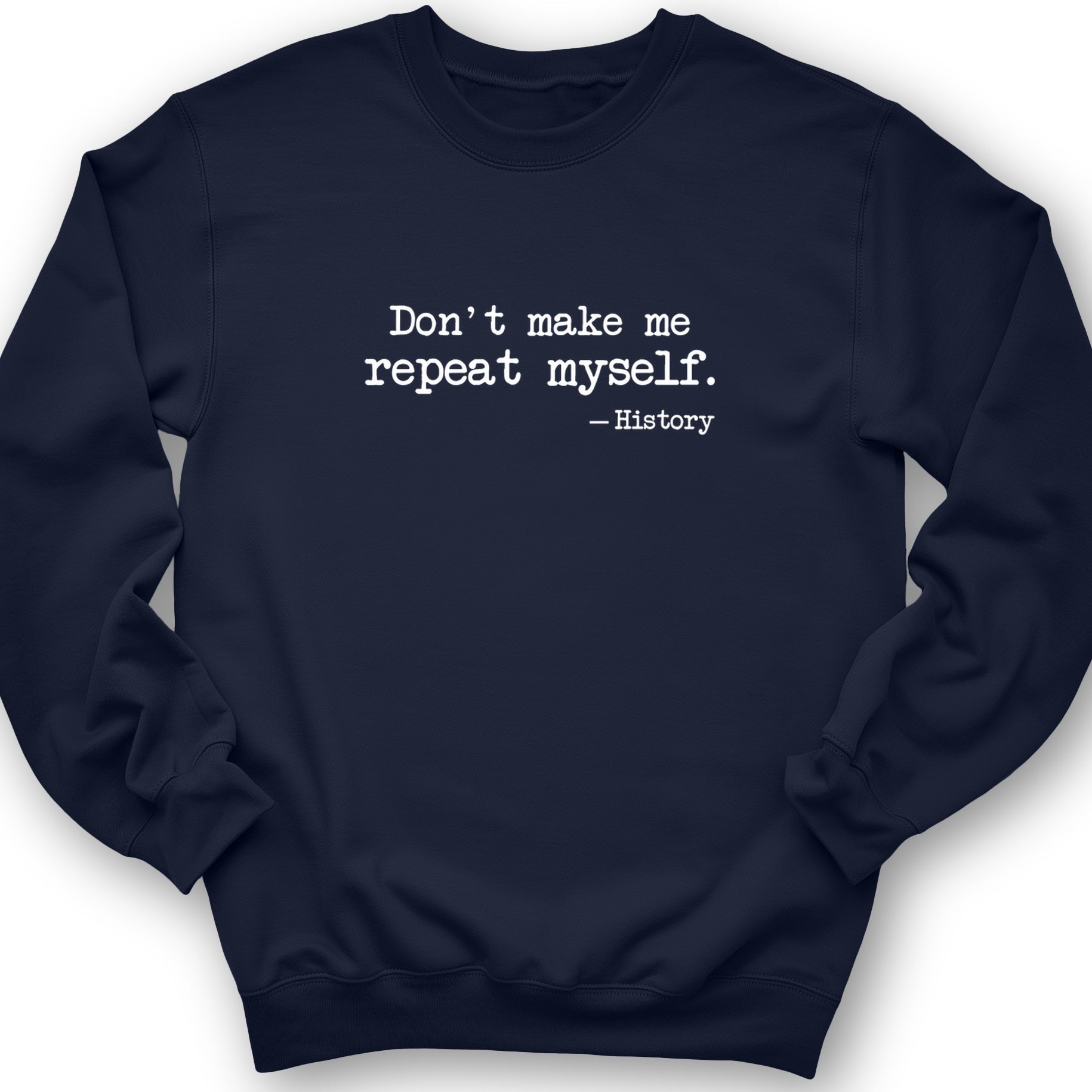 Don't Make Me Repeat Myself Crewneck