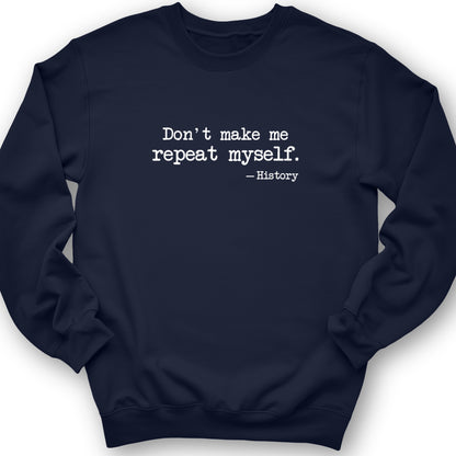 Don't Make Me Repeat Myself Crewneck