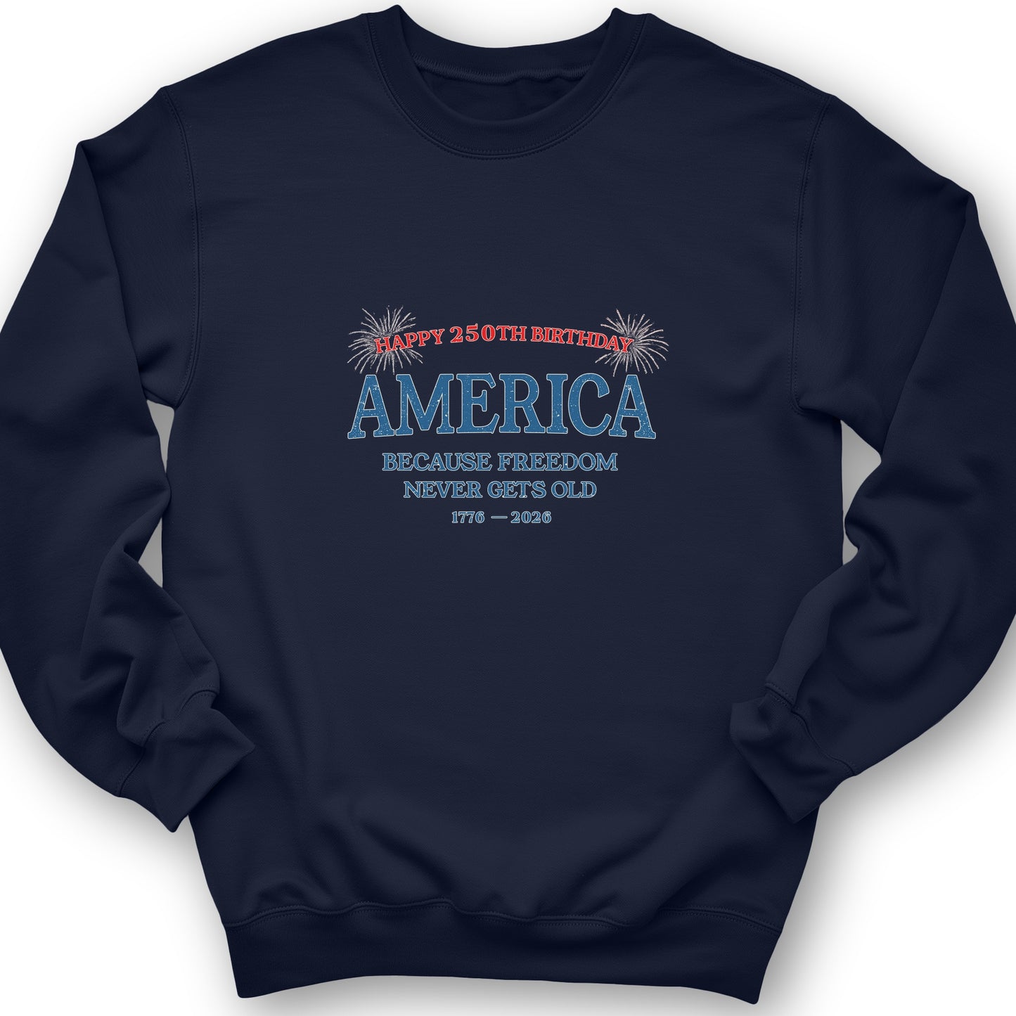 Freedom Never Gets Old Sweatshirt