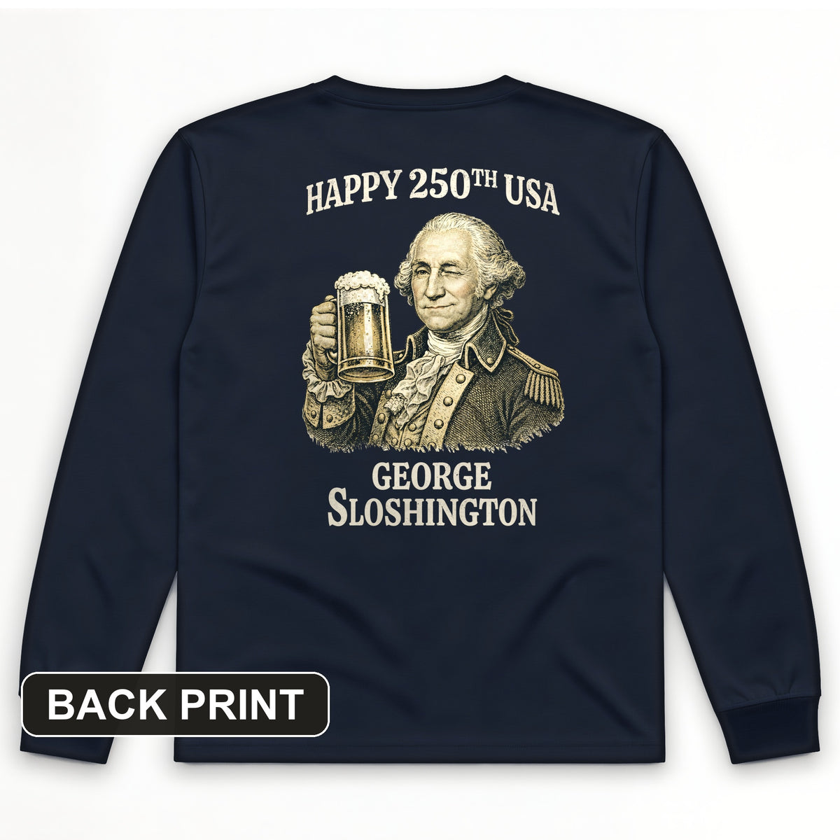 George Sloshington 250th Back Print Long Sleeve T-Shirt