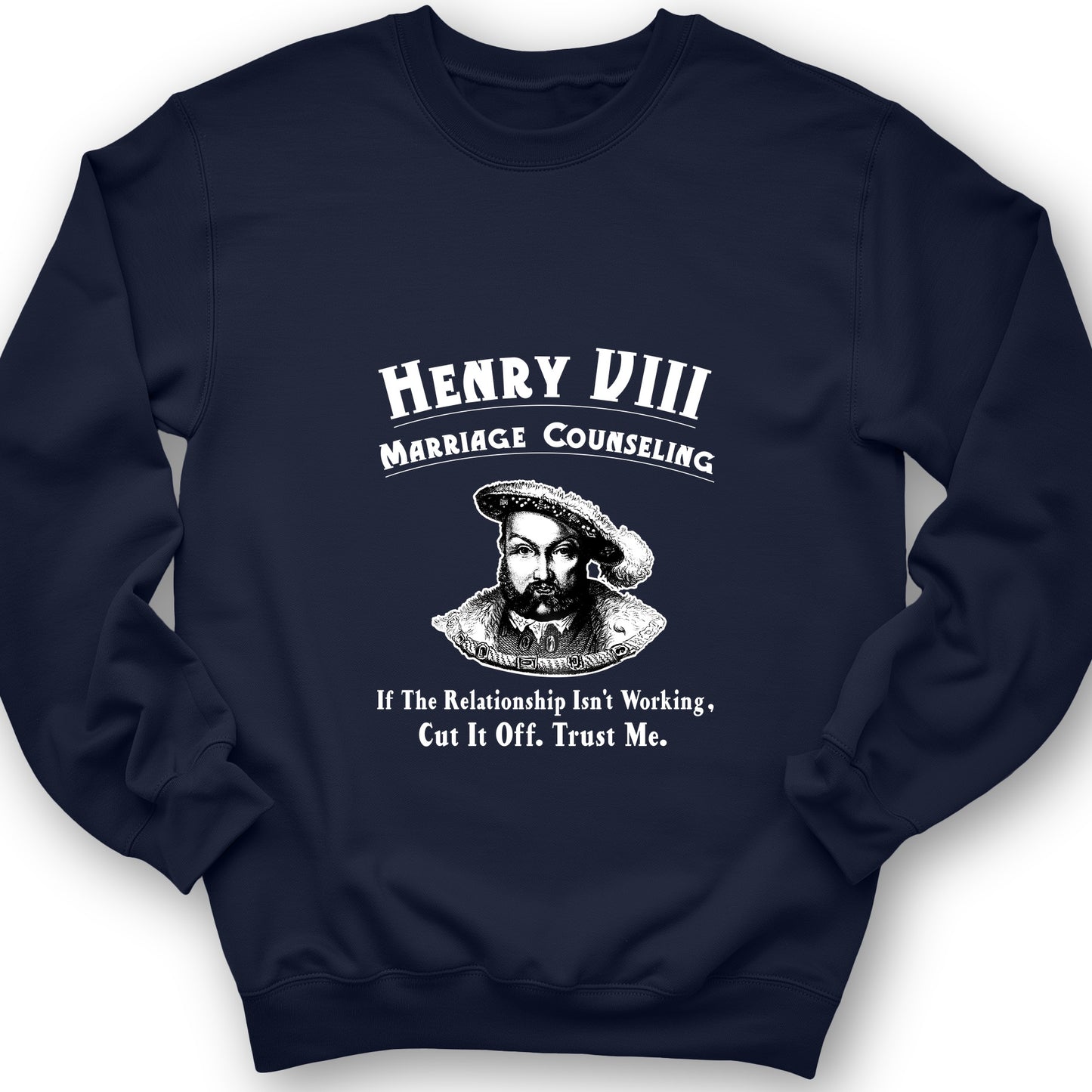 Henry VIII Cut It Off Sweatshirt