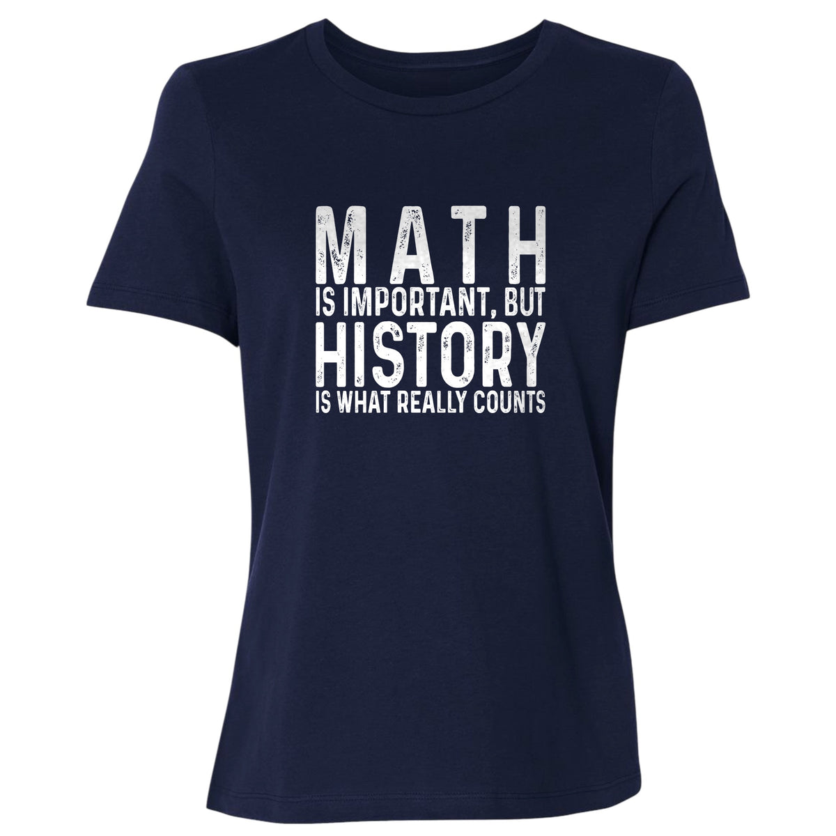 History Is What Really Counts Women's T-Shirt