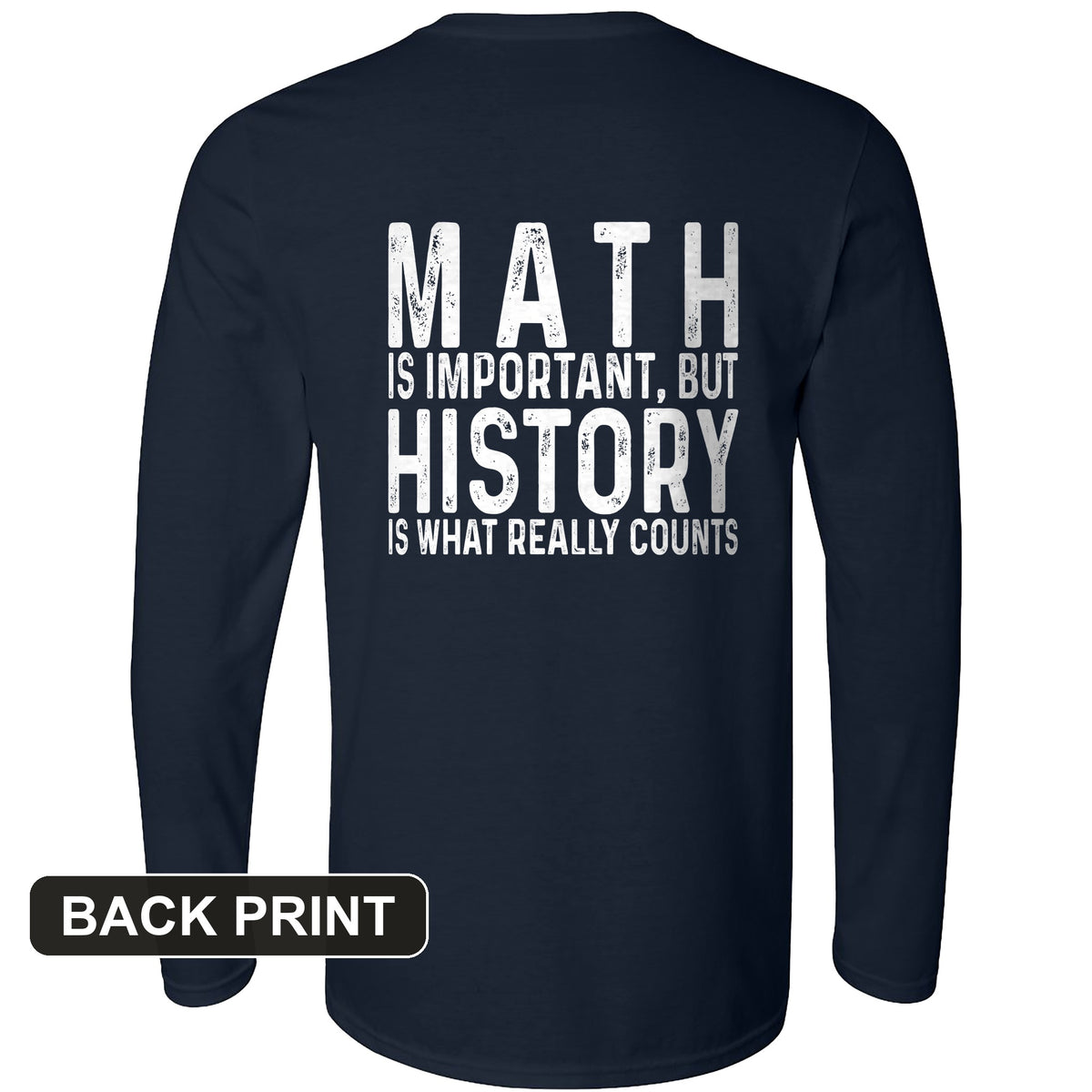 History Is What Really Counts Back Print Long Sleeve T-Shirt