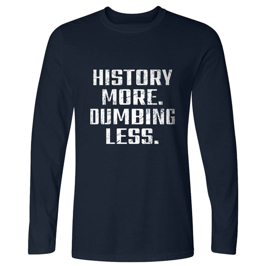 History More Dumbing Less Long Sleeve T-Shirt