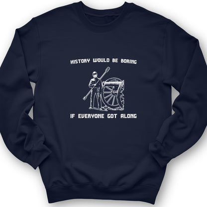 History Would Be Boring Crewneck