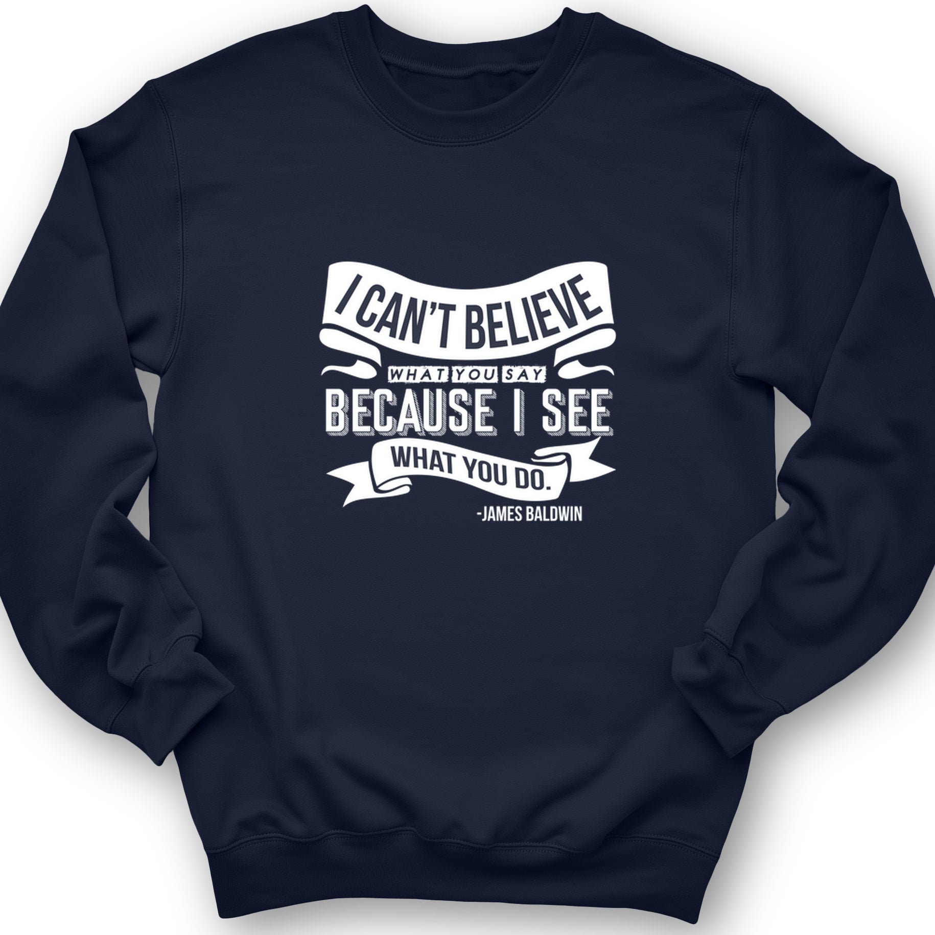 I Can't Believe What You Say Crewneck