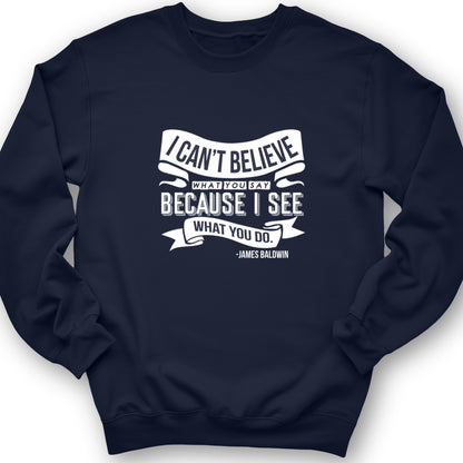 I Can't Believe What You Say Crewneck